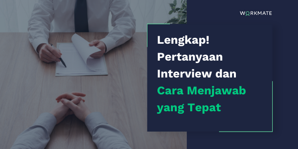 Lengkap! Pertanyaan Interview Dan Cara Menjawab Yang Tepat | Workmate